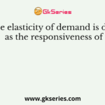 Income elasticity of demand is defined as the responsiveness of
