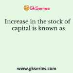 Increase in the stock of capital is known as