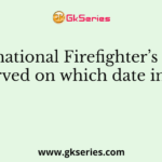 International Firefighter’s Day is observed on which date in May?