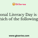 International Literacy Day is observed on which of the following days?