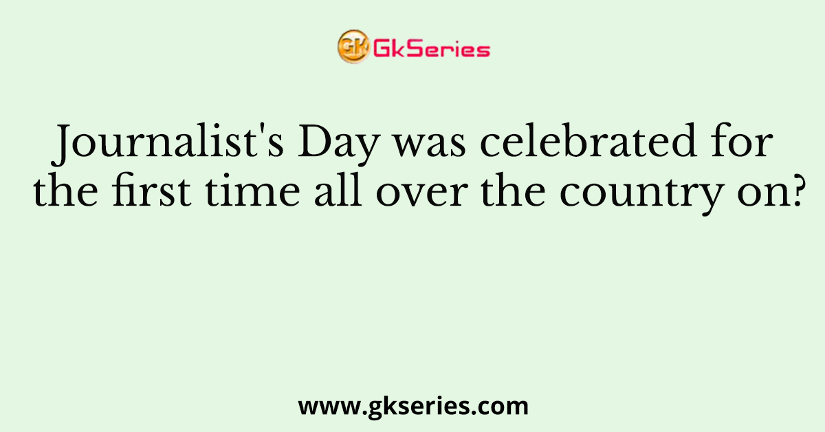 Journalist's Day was celebrated for the first time all over the country on?