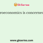 Macroeconomics is concerned with