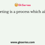 Marketing is a process which aims at