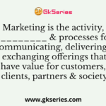 Marketing is the activity, set of ___________ & processes for creating, communicating, delivering & exchanging offerings that have value for customers, clients, partners & society