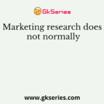 Marketing research does not normally