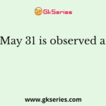 May 31 is observed as
