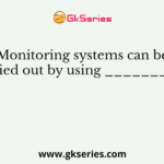 Monitoring systems can be carried out by using __________