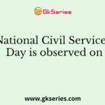 National Civil Services Day is observed on