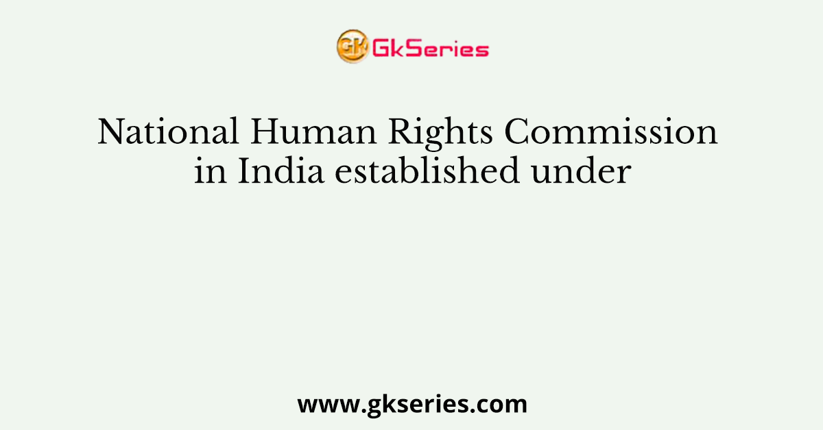 National Human Rights Commission in India established under