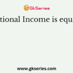 National Income is equal to