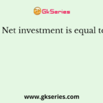 Net investment is equal to
