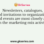Newsletters, catalogues, and invitations to organization-sponsored events are most closely associated with the marketing mix activity of