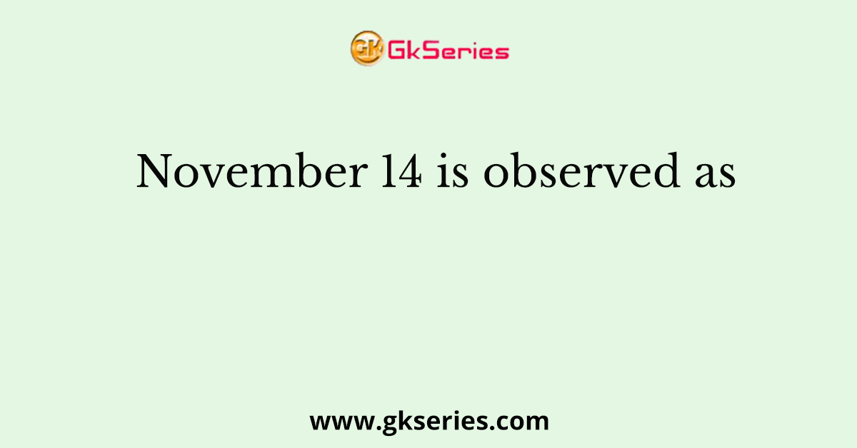 November 14 is observed as
