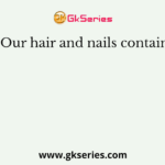 Our hair and nails contain