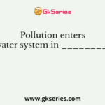 Pollution enters into the water system in ___________ ways