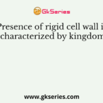 Presence of rigid cell wall is characterized by kingdom