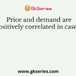 Price and demand are positively correlated in case of