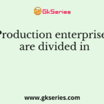 Production enterprises are divided in