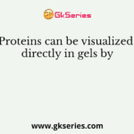 Proteins can be visualized directly in gels by