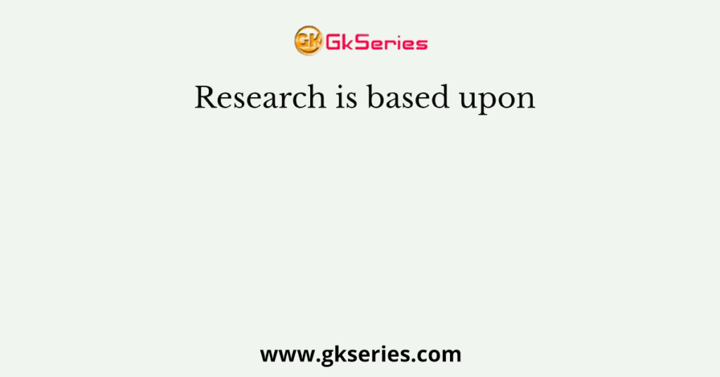 Research is based upon