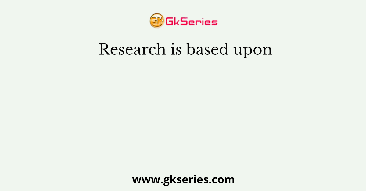 Research is based upon