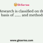 Research is classified on the basis of …….. and methods