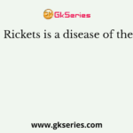 Rickets is a disease of the
