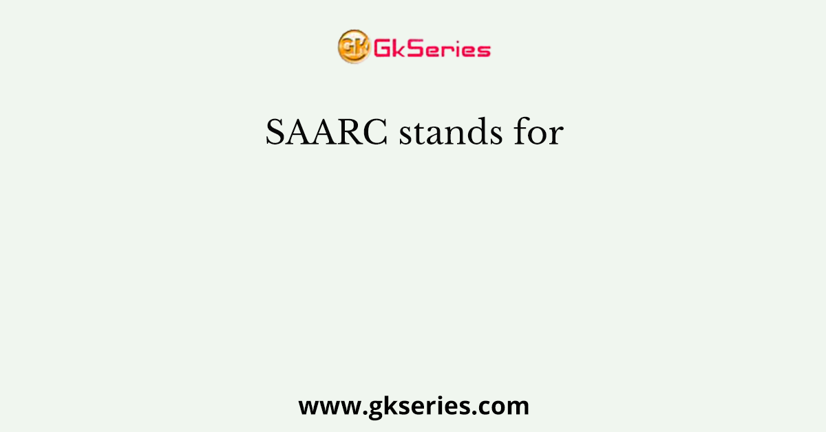 SAARC stands for