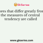 Scores that differ greatly from the measures of central tendency are called