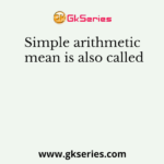 Simple arithmetic mean is also called