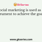 Social marketing is used as an instrument to achieve the goals of