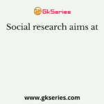 Social research aims at
