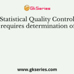 Statistical Quality Control requires determination of