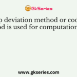 Step deviation method or coding method is used for computation of the