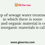Step of sewage water treatment in which there is some aeration and organic material is converted to inorganic materials is called