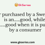 Sugar purchased by a Sweet shop is an……good, while it is a ……good when it is purchased by a consumer