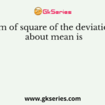Sum of square of the deviations about mean is