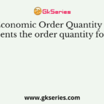 The Economic Order Quantity (EOQ) represents the order quantity for which