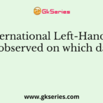 The International Left-Handers Day is observed on which date?