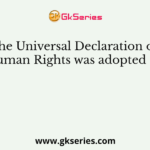 The Universal Declaration of Human Rights was adopted on