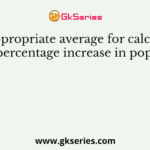 The appropriate average for calculating average percentage increase in population is