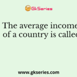 The average income of a country is called