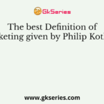 The best Definition of Marketing given by Philip Kotler is