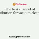 The best channel of distribution for vacuum cleaner is