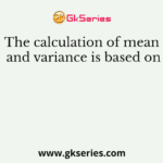 The calculation of mean and variance is based on