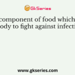 The component of food which help our body to fight against infections is