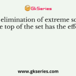 The elimination of extreme scores at the top of the set has the effect of