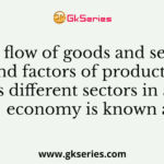 The flow of goods and services and factors of production across different sectors in a barter economy is known as