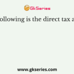 The following is the direct tax among
