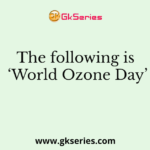 The following is ‘World Ozone Day’